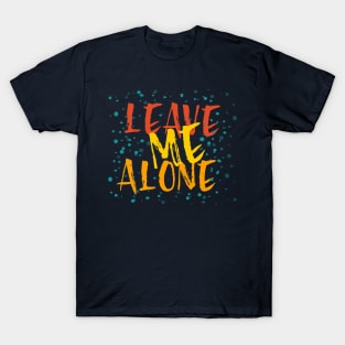 Leave Me Alone T-Shirt